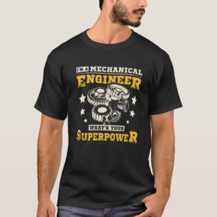 I'm A Mechanical Engineer What's Your Superpower T-Shirt