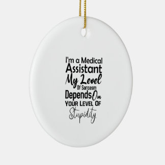 I'm a Medical Assistant My Level Of Sarcasm Ceramic Ornament