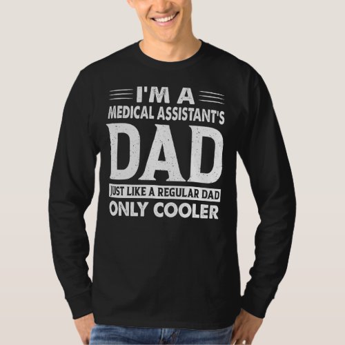 Im A Medical Assistants Dad Just Like A Regular  T_Shirt