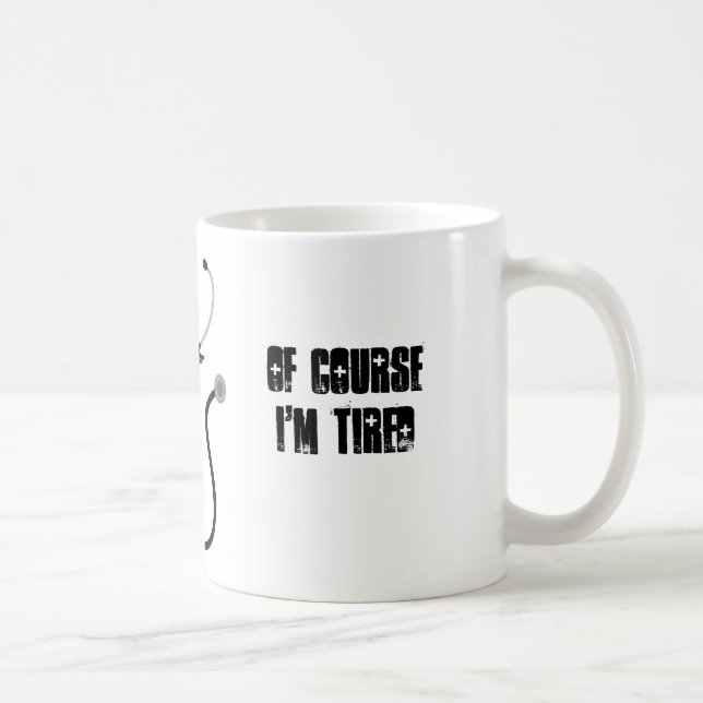 I'm a medical student. Of course I'm tired Coffee Mug (Right)