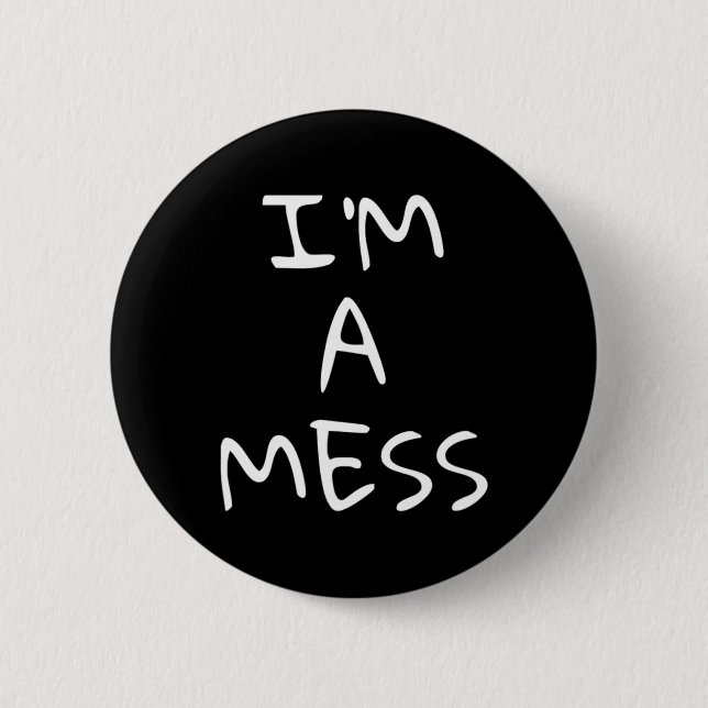 I'm A Mess Depression Anxiety Stress  Button (Front)