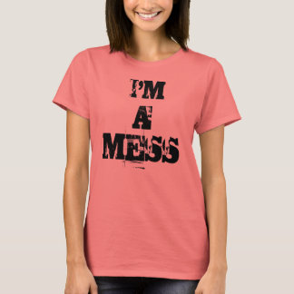 I'M, A, MESS T-Shirt