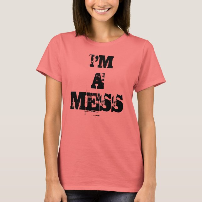 I'M, A, MESS T-Shirt (Front)