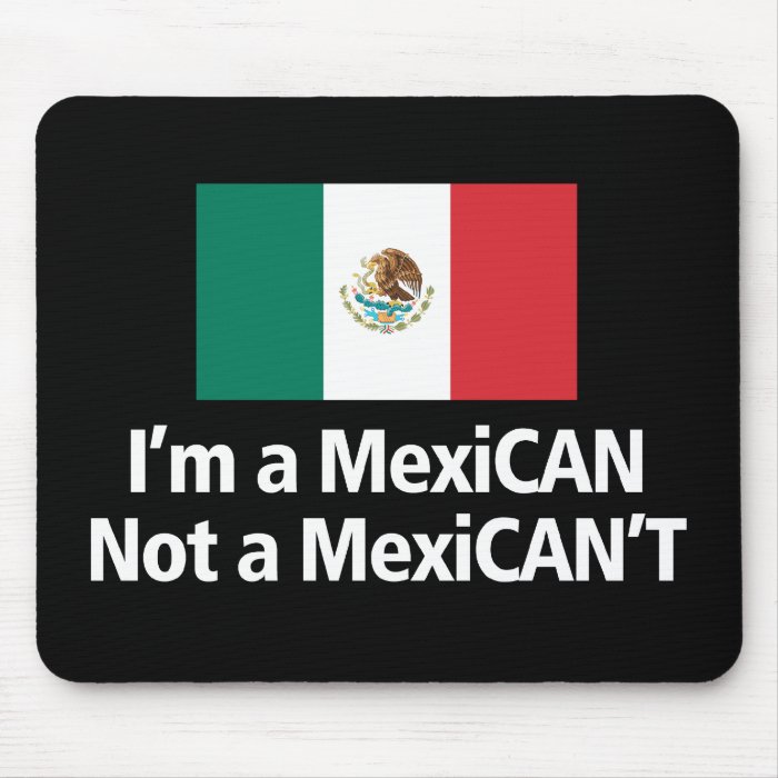 I'm A MexiCAN, Not A MexiCANT Mouse Pads