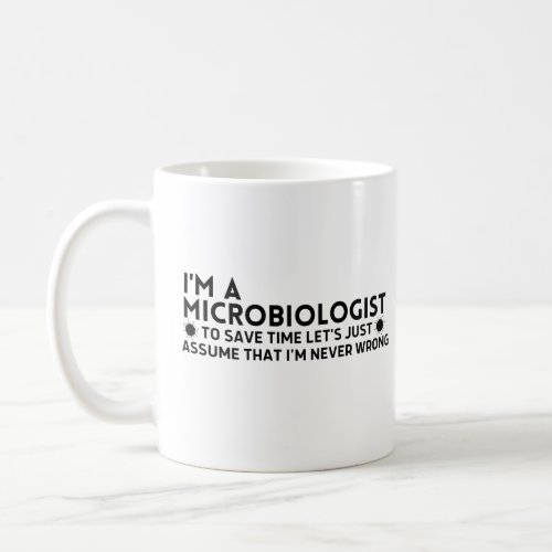 Im A Microbiologist To Save Time Lets Just Assume Coffee Mug