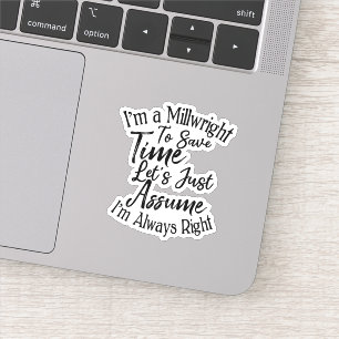 I'm a Millwright To Save Time Let's Just Assume Sticker