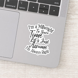 I'm a Millwright To Save Time Let's Just Assume Sticker