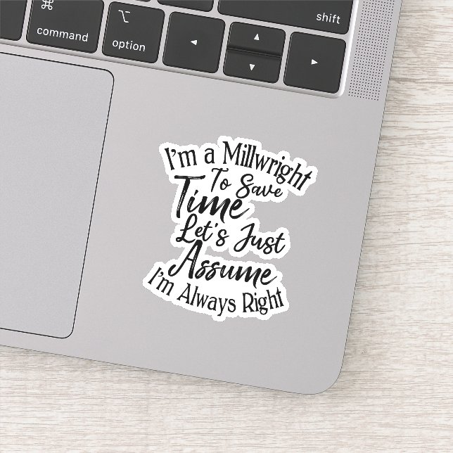 I'm a Millwright To Save Time Let's Just Assume Sticker (Detail)