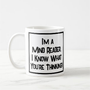 I'm a Mind Reader. I Know What You're Thinking! Coffee Mug