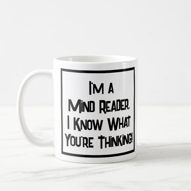I'm a Mind Reader. I Know What You're Thinking! Coffee Mug (Left)