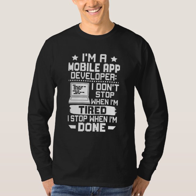 I'm A Mobile App Developer I Don't Stop When I'm T T-Shirt (Front)