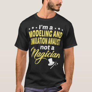 Im A Modeling And Simulation Analyst Not A Magicia T-Shirt