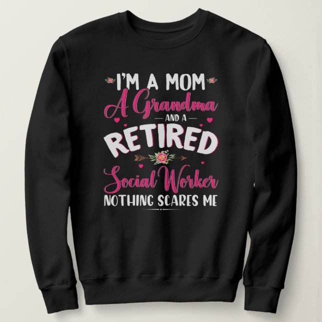 I'm A Mom A Grandma And A Retired Social Worker Sweatshirt (Design Front)