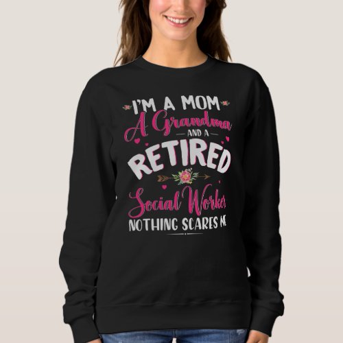 Im A Mom A Grandma And A Retired Social Worker Sweatshirt