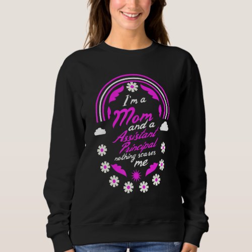 Im A Mom And A Assistant Principal Nothing Scares Sweatshirt