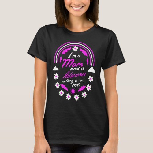 Im A Mom And A Astronomer Nothing Scares Me Mothe T_Shirt