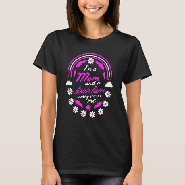 I'm A Mom And A Athletic Trainer Nothing Scares Me T-Shirt (Front)