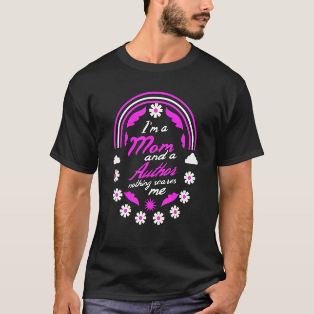 I'm A Mom And A Author Nothing Scares Me Mother's  T-Shirt (Front)