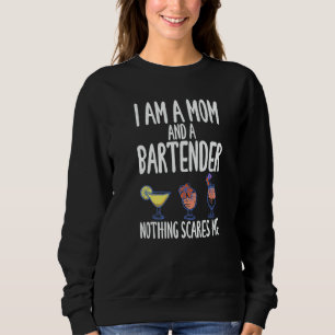 I'm A Mom And A Bartender Nothing Scares Me   Sweatshirt