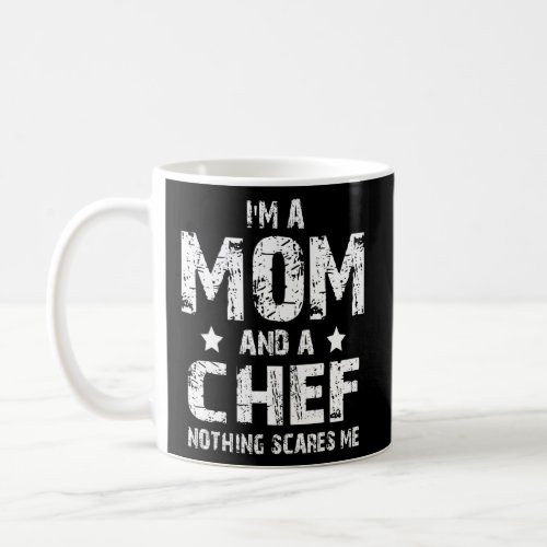 Im A Mom And A Chef Nothing Scares Me  Coffee Mug