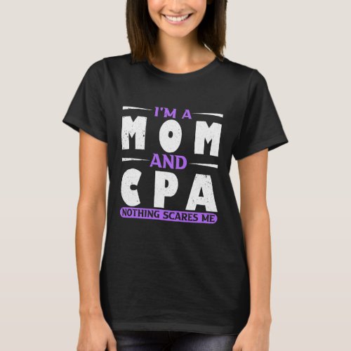 Im A Mom And A CPA Nothing Scares Me Accountant T_Shirt
