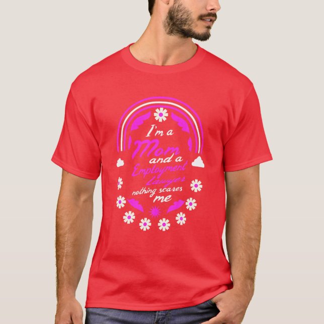 I'm A Mom And A Employment Lawyer Nothing Scares M T-Shirt (Front)