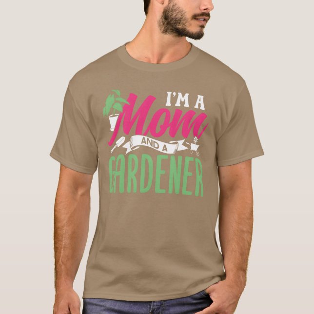 Im A Mom And A Gardener Gardening Mother Garden fu T-Shirt (Front)