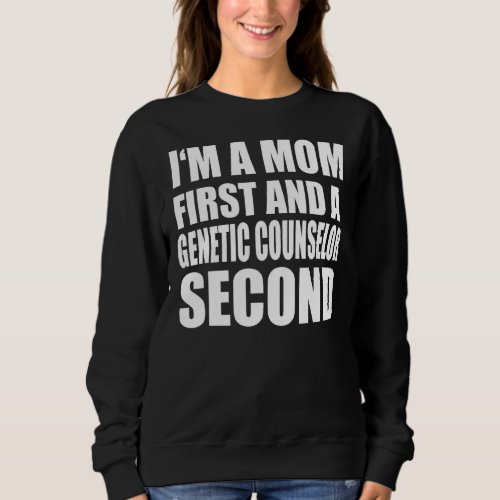Im A Mom And A Genetic Counselor  Graphical Text Sweatshirt
