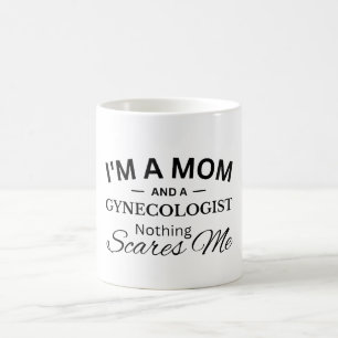 I'm a Mom And a Gynecologist Nothing Scares Me Coffee Mug