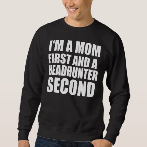Im A Mom And A Headhunter  Graphical Text Sweatshirt