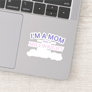 I'm a Mom And a Millwright Nothing Scares Me Sticker