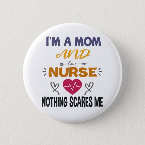 Im A Mom And A Nurse Nothing Scares Me Mothers Day Button