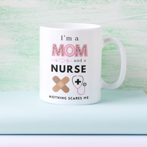 Im a Mom and a Nurse Nothing Scares Me Mug