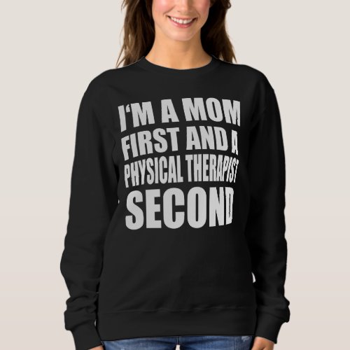 Im A Mom And A Physical Therapist  Graphical Text Sweatshirt