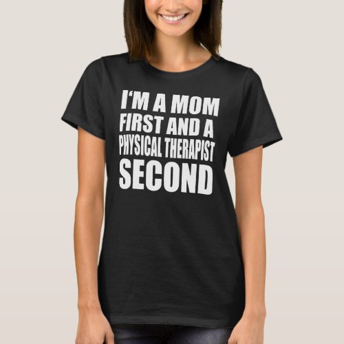 Im A Mom And A Physical Therapist  Graphical Text T_Shirt