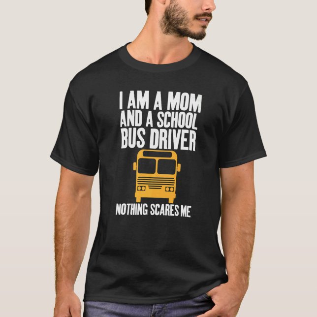 I'm A Mom And A School Bus Driver Sarcastic Moms   T-Shirt (Front)