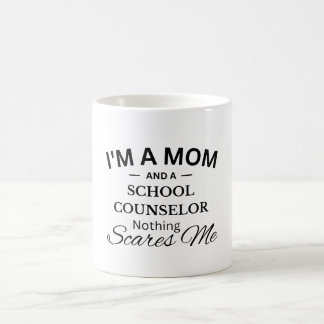 I'm a Mom And a School Counselor Nothing Scares Me Coffee Mug