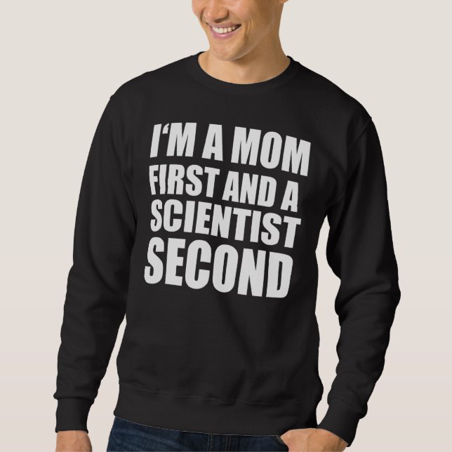 I'm A Mom And A Scientist  Graphical Text Sweatshirt (Front)