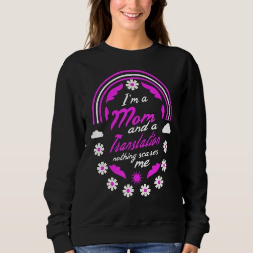 Im A Mom And A Translator Nothing Scares Me Mothe Sweatshirt