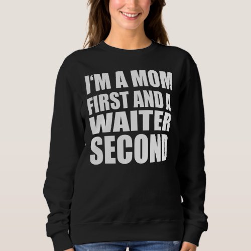Im A Mom And A Waiter  Graphical Text Sweatshirt