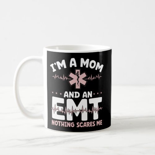 IM A Mom And An Emt Nothing Scares Me Mothers Day Coffee Mug