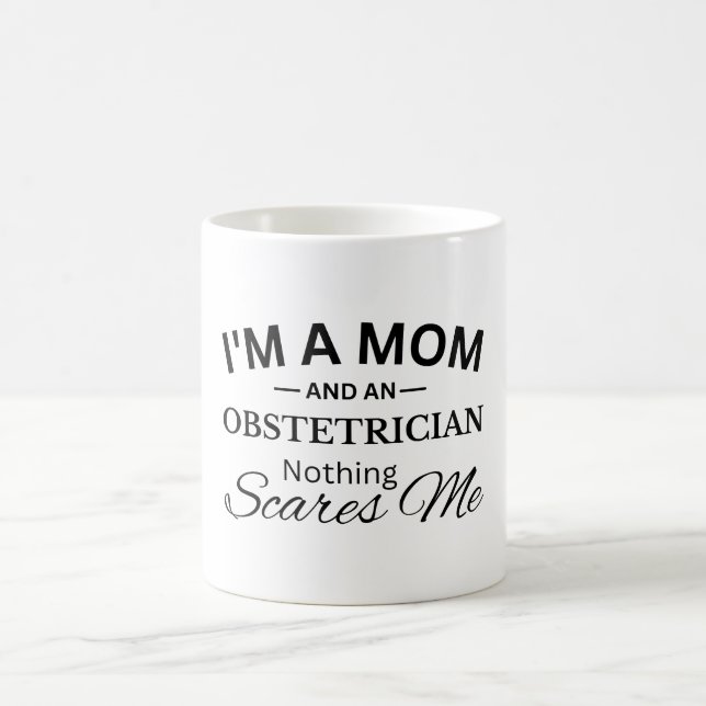 I'm a Mom And An Obstetrician Nothing Scares Me Coffee Mug (Center)