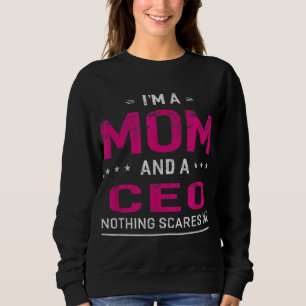 I'm A Mom And CEO For Women Mother Funny Gift Sweatshirt