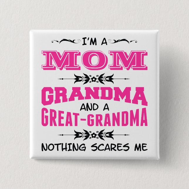 I'm a Mom, Grandma and a Great Grandma Button (Front)