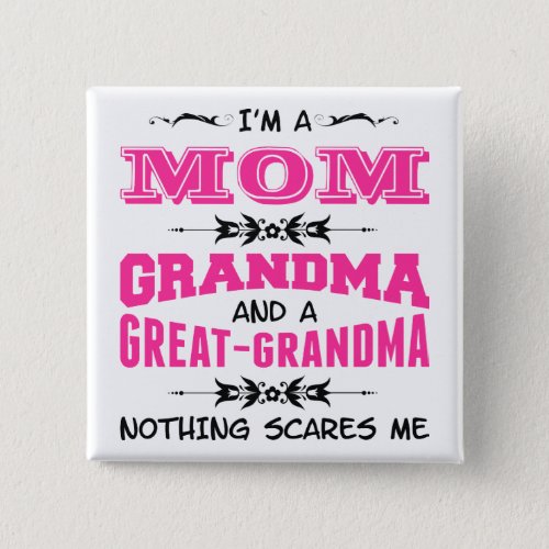 Im a Mom Grandma and a Great Grandma Button