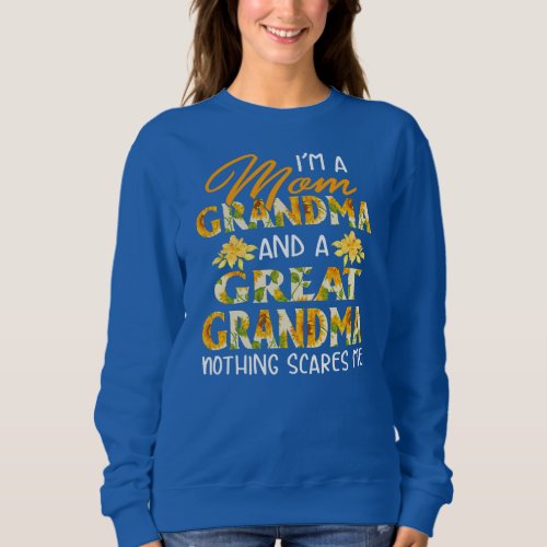 Im a Mom Grandma And a Great Grandma Flower Sweatshirt