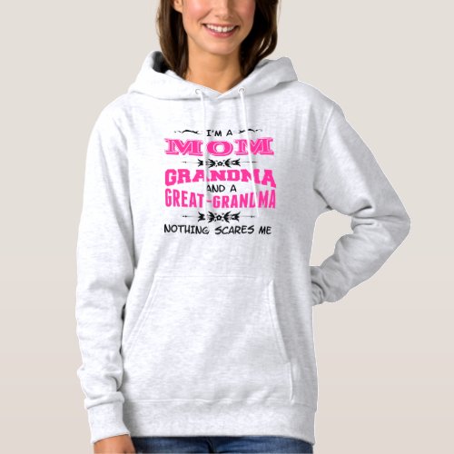 Im a Mom Grandma and a Great Grandma Hoodie