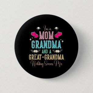 Im A Mom Grandma And A Great Grandma Mothers Day 2 Button