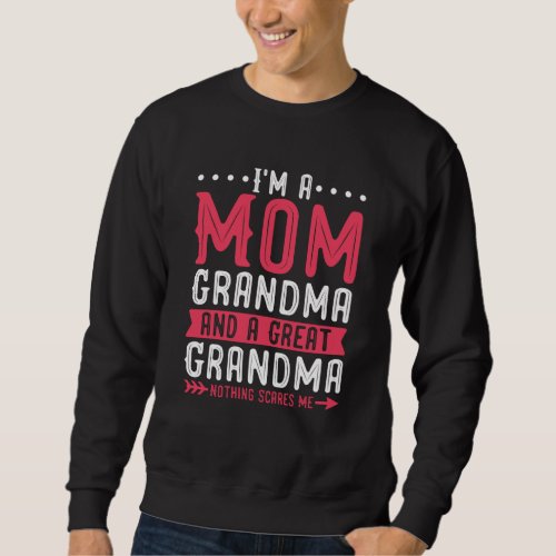 I&#39;m a Mom Grandma and a Great Grandma Nothing Scar Sweatshirt