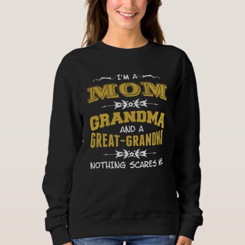 Im a Mom Grandma and a Great Grandma Sweatshirt